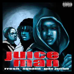Juice Man (feat. Squalla & Fre$H) - Single by Mike Zombie album reviews, ratings, credits