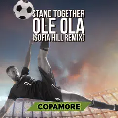 Stand Together Ole Ola (Sofia Hill Remix) - Single by Copamore album reviews, ratings, credits