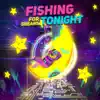 Fishing For Dreams Tonight album lyrics, reviews, download