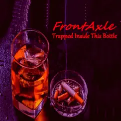 Trapped Inside This Bottle - Single by FrontAxle album reviews, ratings, credits