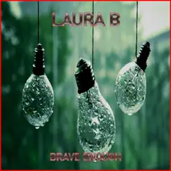 Brave Enough - Single by Laura B album reviews, ratings, credits