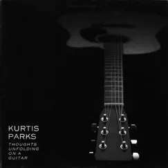 Thoughts Unfolding On a Guitar by Kurtis Parks album reviews, ratings, credits