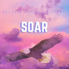 Soar - Single by Dennise Nichole Dittman album reviews, ratings, credits