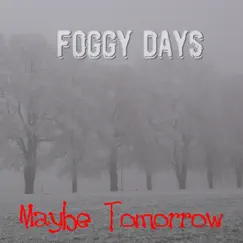 Foggy Days by Maybe Tomorrow album reviews, ratings, credits