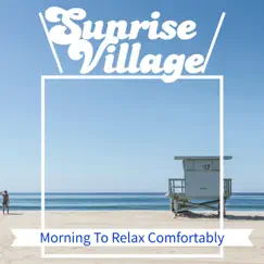 Morning To Relax Comfortably by Sunrise Village album reviews, ratings, credits