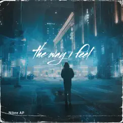 The Way I Feel - Single by Nikee ap album reviews, ratings, credits