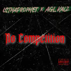No Competition Freestyle (feat. AGL Kalz) - Single by LsThaProphet album reviews, ratings, credits