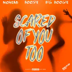 Scared of You Too - Single by MoHead Mike, Big Boogie & Boosie Badazz album reviews, ratings, credits