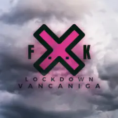 F..K Lockdown X - EP by Vancaniga album reviews, ratings, credits