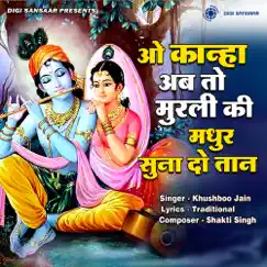 O Kanha Ab To Murli Ki Madhur Suna Do Tan - Single by Khushboo Jain album reviews, ratings, credits