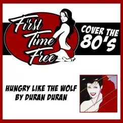 Hungry Like the Wolf - Single by First Time Free album reviews, ratings, credits