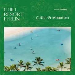 Chill Resort Feelin' - Coffee & Mountain by Cradle Swing album reviews, ratings, credits