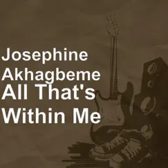 All That's Within Me - Single by Josephine Akhagbeme album reviews, ratings, credits