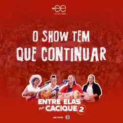 O Show Tem Que Continuar (Entre Elas no Cacique 2) [Ao Vivo] - Single by Grupo Entre Elas album reviews, ratings, credits