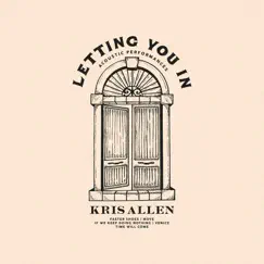 Letting You In: Acoustic Performances - EP by Kris Allen album reviews, ratings, credits