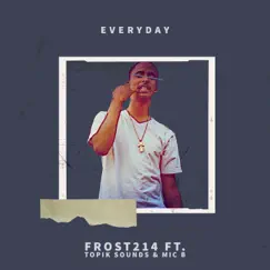 Everyday (feat. Topik Sounds & Mic B) - Single by Frost214 album reviews, ratings, credits