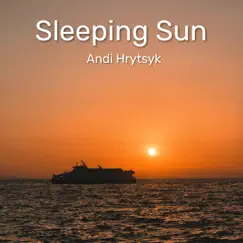 Sleeping Sun - Single by Andi Hrytsyk album reviews, ratings, credits