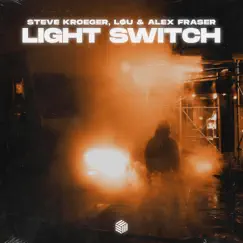 Light Switch - Single by Steve Kroeger, LØU & Alex Fraser album reviews, ratings, credits