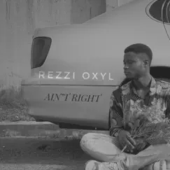 Ain't Right - Single by Rezzi Oxyl album reviews, ratings, credits