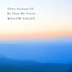 Three Versions of Be Thou My Vision - Single by Willow Valley album reviews, ratings, credits