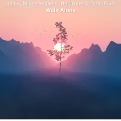 Walk Alone - Single by Mike Restless, BadTune, DeadPixel & Halex album reviews, ratings, credits