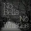 No Bells, No Whistles - EP album lyrics, reviews, download