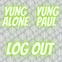Log Out (feat. Yung Paul) - Single by Yung Alone album reviews, ratings, credits