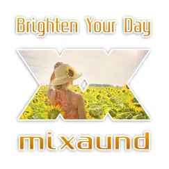 Brighten Your Day - Single by Mixaund album reviews, ratings, credits