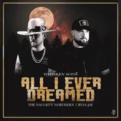 All I Ever Dreamed - Single by Whiskey Sons, The Naughty Northern & Ryan Jay album reviews, ratings, credits