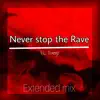 Never stop the Rave (Extended mix) - Single album lyrics, reviews, download