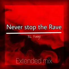 Never stop the Rave (Extended mix) - Single by EL Fuego Mus!c album reviews, ratings, credits