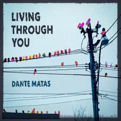 Living Through You - Single by Dante Matas album reviews, ratings, credits