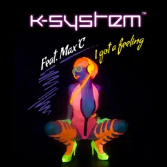 I Got a Feeling - Single (feat. Max'C) - Single by K-System album reviews, ratings, credits