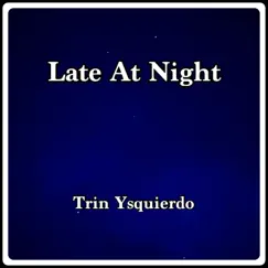 Late At Night - Single by Trin Ysquierdo album reviews, ratings, credits