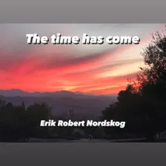 The Time Has Come - EP by Erik Robert Nordskog album reviews, ratings, credits