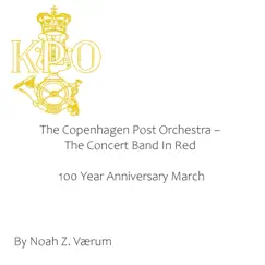 100 Year Anniversary March (feat. The Copenhagen Post Orchestra: The Concert Band In Red) - Single by Noah Z. Værum album reviews, ratings, credits