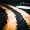 Be True - Single album lyrics, reviews, download