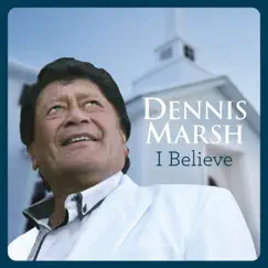 I Believe by Dennis Marsh album reviews, ratings, credits