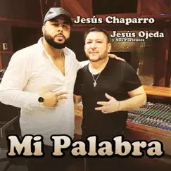Mi Palabra - Single by Jesus Chaparro & Jesús Ojeda y Sus Parientes album reviews, ratings, credits