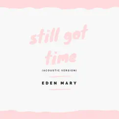 Still Got Time - Single by Eden Mary album reviews, ratings, credits