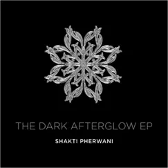 The Dark Afterglow EP (feat. The Dark Afterglow) by Shakti Pherwani album reviews, ratings, credits