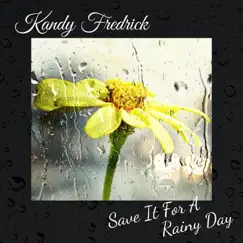 Save It for a Rainy Day - Single by Kandy Fredrick album reviews, ratings, credits