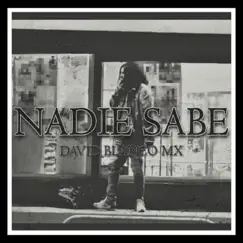 Nadie Sabe - Single by David Blanco Mx album reviews, ratings, credits