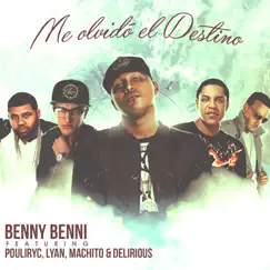 Me Olvidó El Destino (feat. Pouliryc, Lyan, Machito & Delirious) - Single by Benny Benni album reviews, ratings, credits