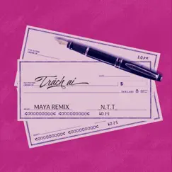 Trách Ai (MAYA Remix) - Single by NTT album reviews, ratings, credits