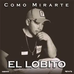 Como Mirarte - Single by El Lobito album reviews, ratings, credits