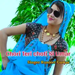 Chori Teri Choti Si Umar - Single by Ranjeet Gurjar album reviews, ratings, credits