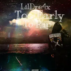 To Early To Rap (No Mix Version) - Single by LilDre4x album reviews, ratings, credits