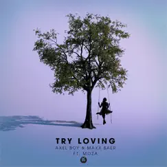 Try Loving (feat. MOZA) - Single by Axel Boy & Maxx Baer album reviews, ratings, credits