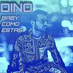 Baby Como Estas - Single by Dino.. album reviews, ratings, credits